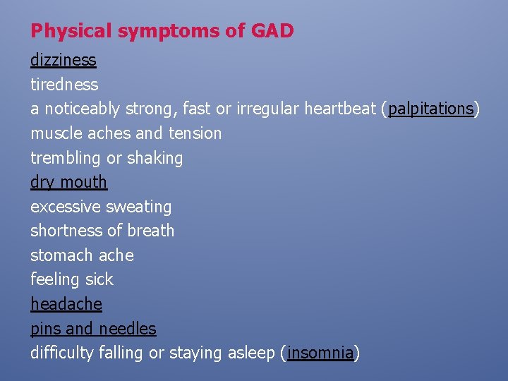 Physical symptoms of GAD dizziness tiredness a noticeably strong, fast or irregular heartbeat (palpitations)