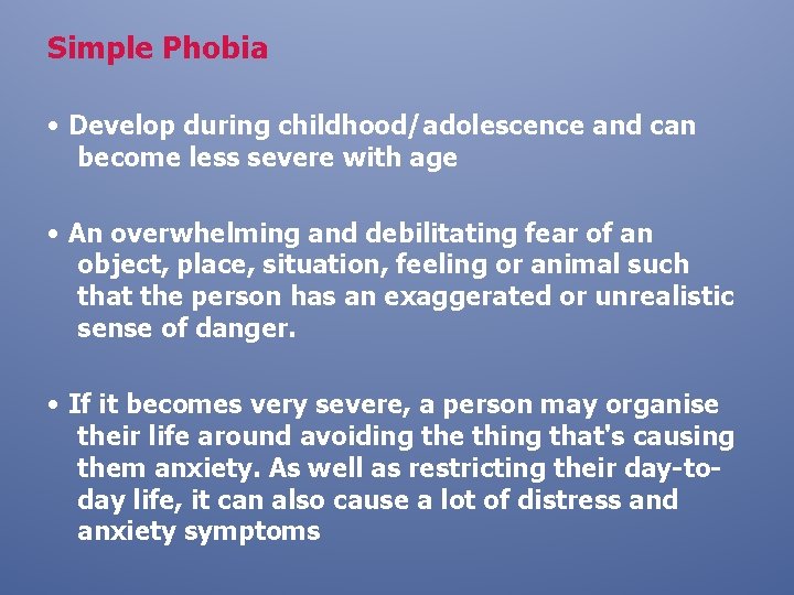 Simple Phobia • Develop during childhood/adolescence and can become less severe with age •