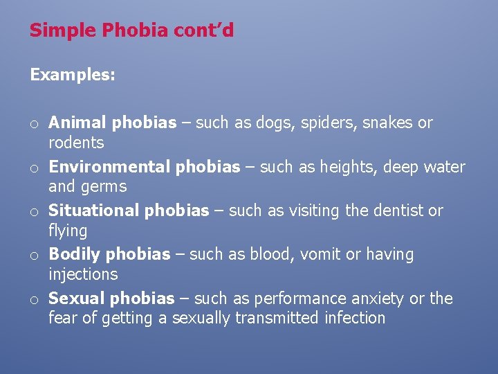 Simple Phobia cont’d Examples: o Animal phobias – such as dogs, spiders, snakes or