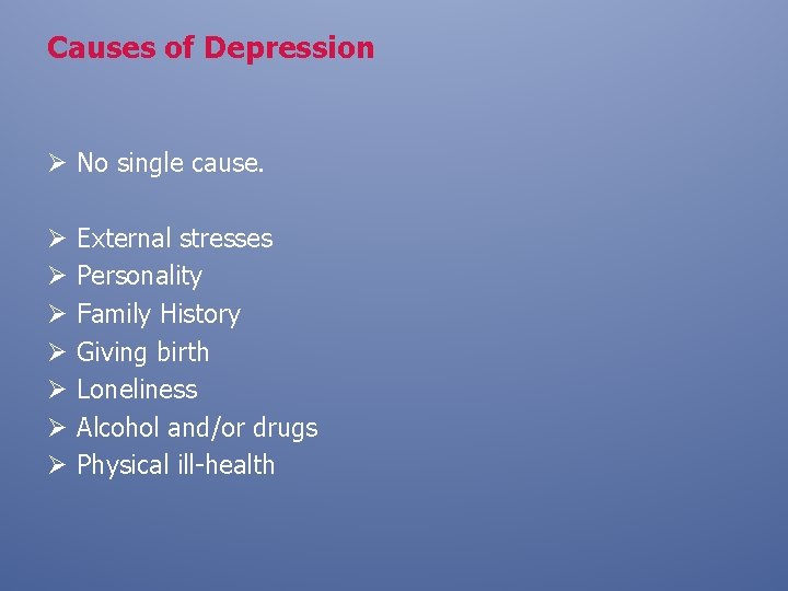 Causes of Depression Ø No single cause. Ø Ø Ø Ø External stresses Personality