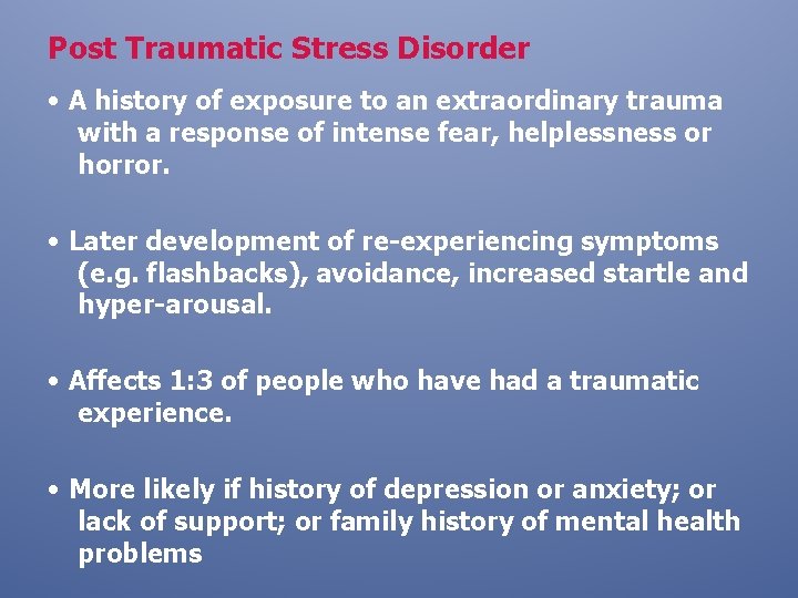 Post Traumatic Stress Disorder • A history of exposure to an extraordinary trauma with