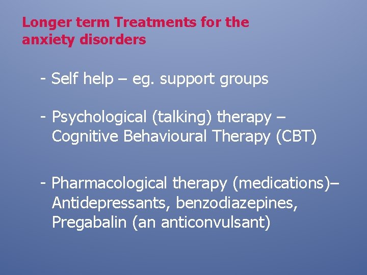 Longer term Treatments for the anxiety disorders - Self help – eg. support groups