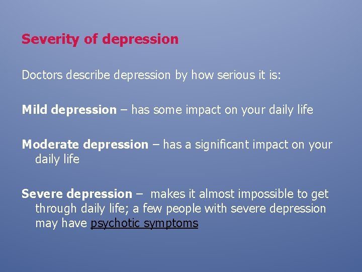 Severity of depression Doctors describe depression by how serious it is: Mild depression –