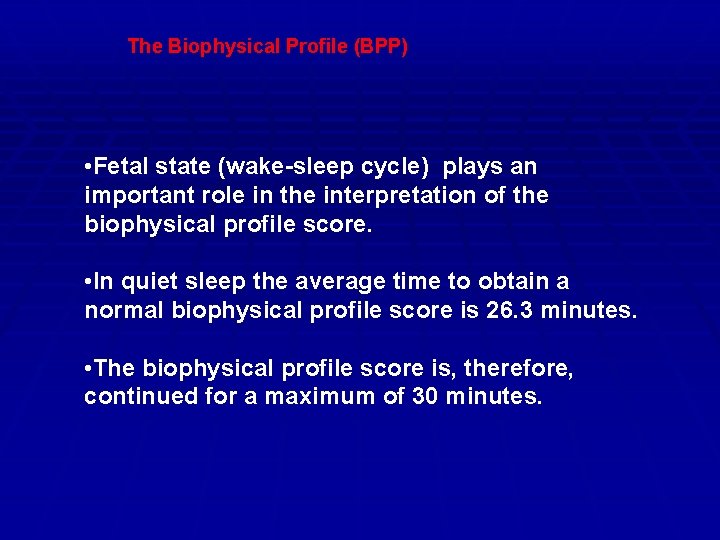 The Biophysical Profile (BPP) • Fetal state (wake-sleep cycle) plays an important role in