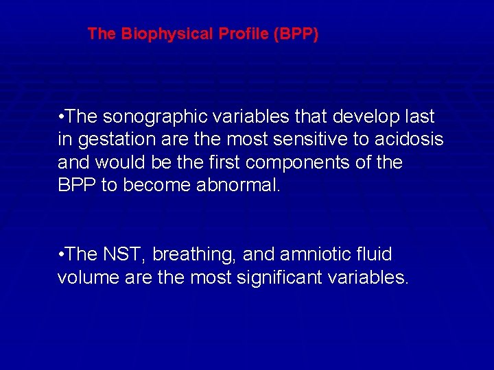 The Biophysical Profile (BPP) • The sonographic variables that develop last in gestation are