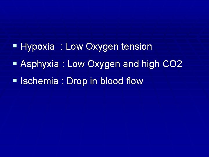 § Hypoxia : Low Oxygen tension § Asphyxia : Low Oxygen and high CO
