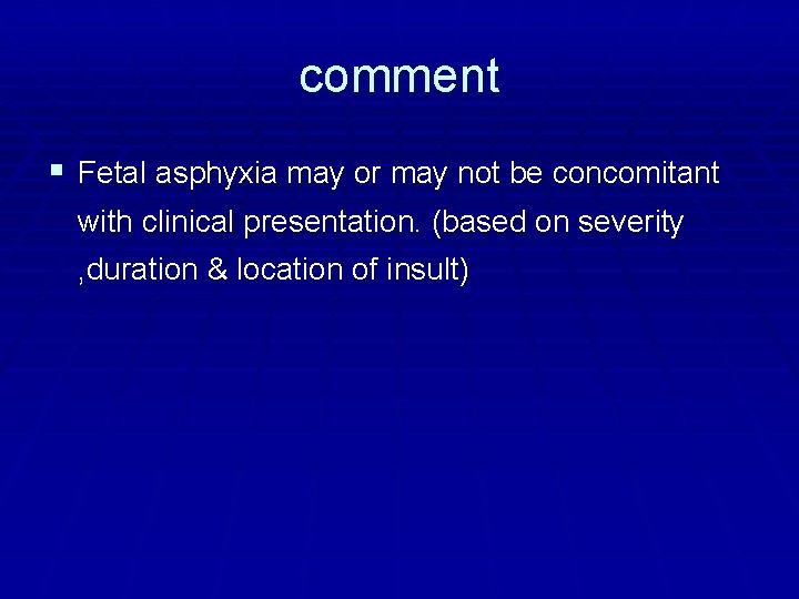 comment § Fetal asphyxia may or may not be concomitant with clinical presentation. (based
