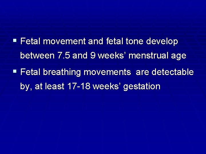 § Fetal movement and fetal tone develop between 7. 5 and 9 weeks’ menstrual