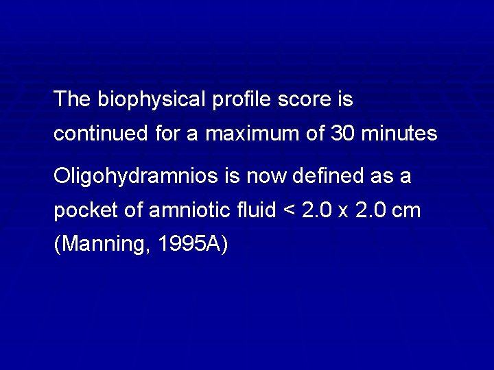 The biophysical profile score is continued for a maximum of 30 minutes Oligohydramnios is