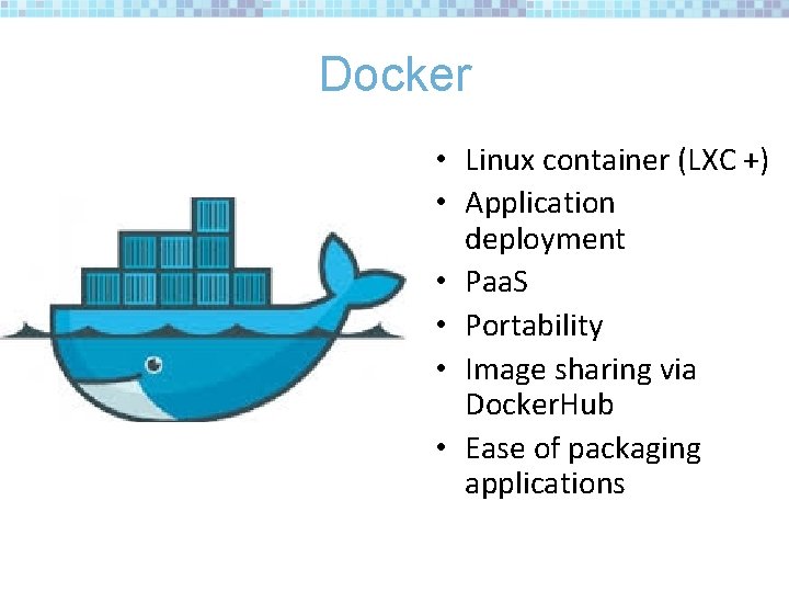 Docker • Linux container (LXC +) • Application deployment • Paa. S • Portability