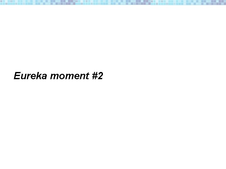 Eureka moment #2 