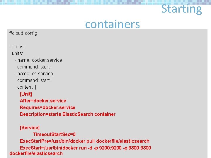 #cloud-config containers coreos: units: - name: docker. service command: start - name: es. service