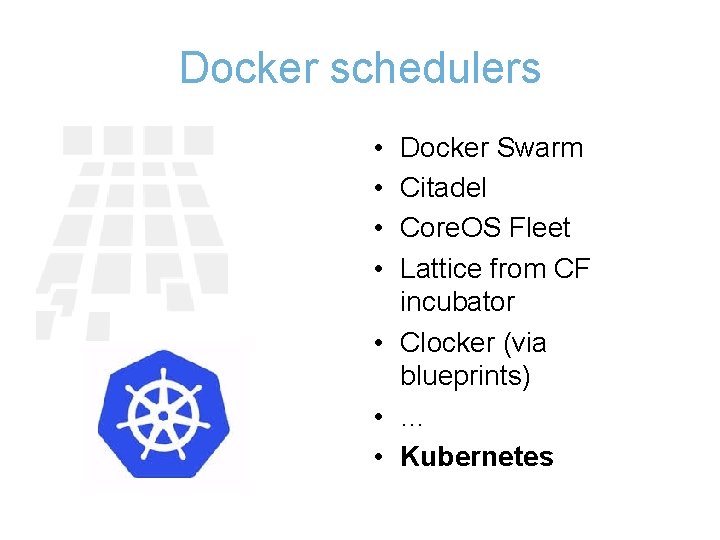 Docker schedulers • • Docker Swarm Citadel Core. OS Fleet Lattice from CF incubator