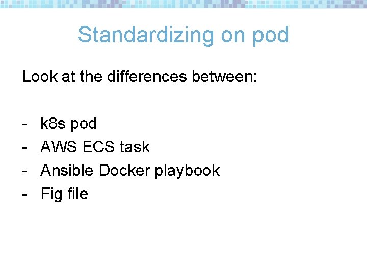 Standardizing on pod Look at the differences between: - k 8 s pod AWS