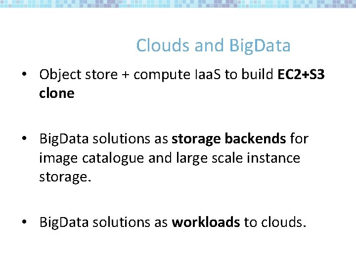 Clouds and Big. Data • Object store + compute Iaa. S to build EC