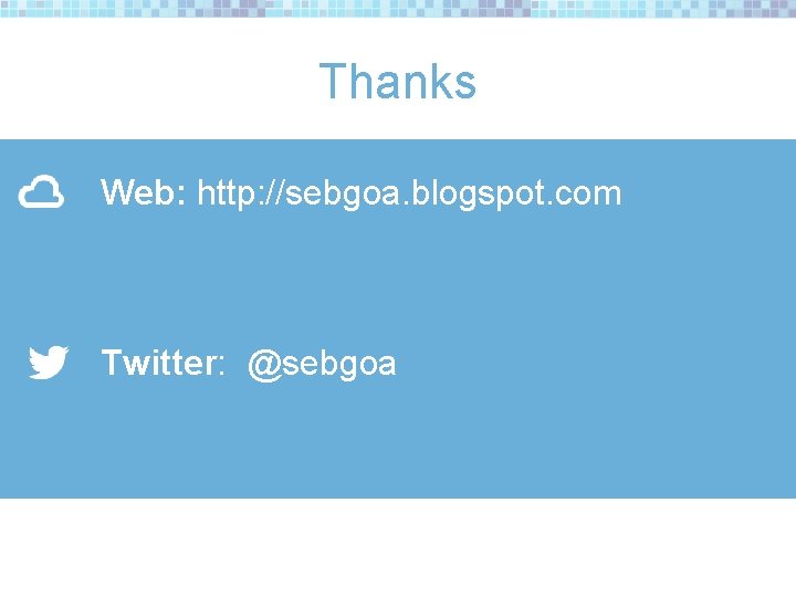 Thanks Web: http: //sebgoa. blogspot. com Twitter: @sebgoa 