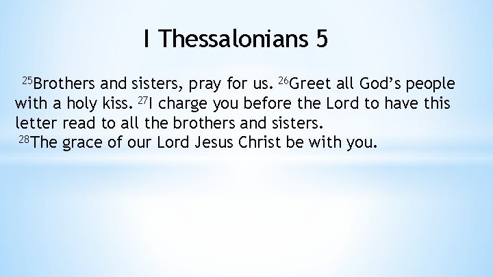 I Thessalonians 5 25 Brothers and sisters, pray for us. 26 Greet all God’s