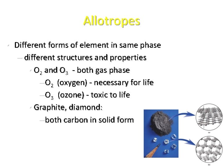 Allotropes • Different forms of element in same phase – different structures and properties