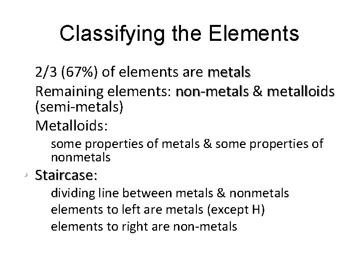 Classifying the Elements • 2/3 (67%) of elements are metals • Remaining elements: non-metals