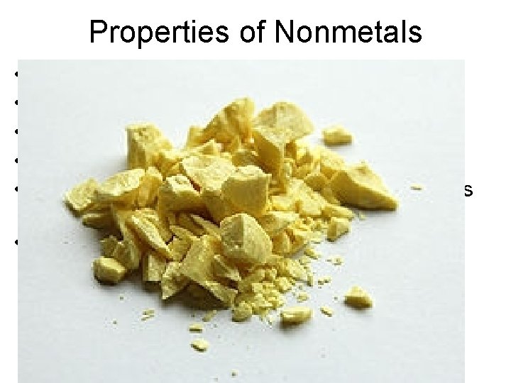 Properties of Nonmetals • • • generally gases or solids (except Br 2) solids