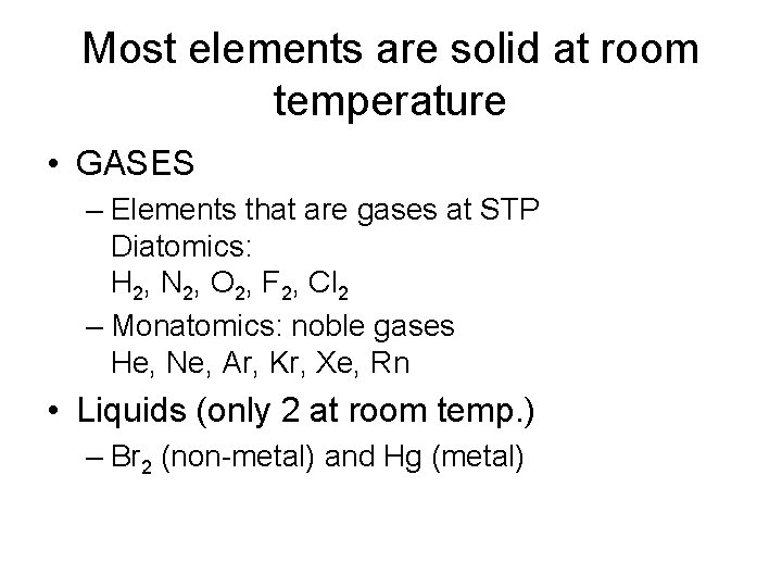Most elements are solid at room temperature • GASES – Elements that are gases