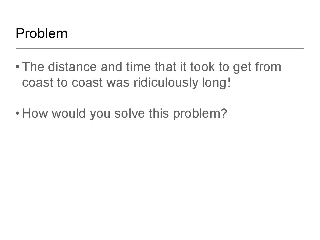 Problem • The distance and time that it took to get from coast to