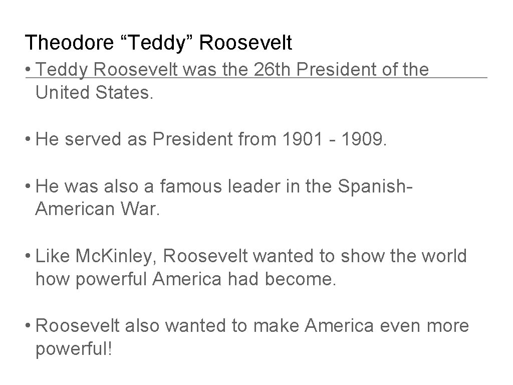 Theodore “Teddy” Roosevelt • Teddy Roosevelt was the 26 th President of the United