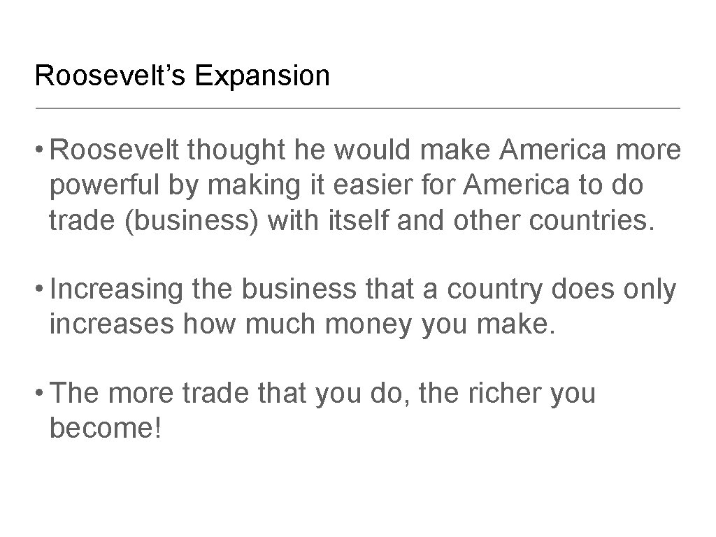 Roosevelt’s Expansion • Roosevelt thought he would make America more powerful by making it