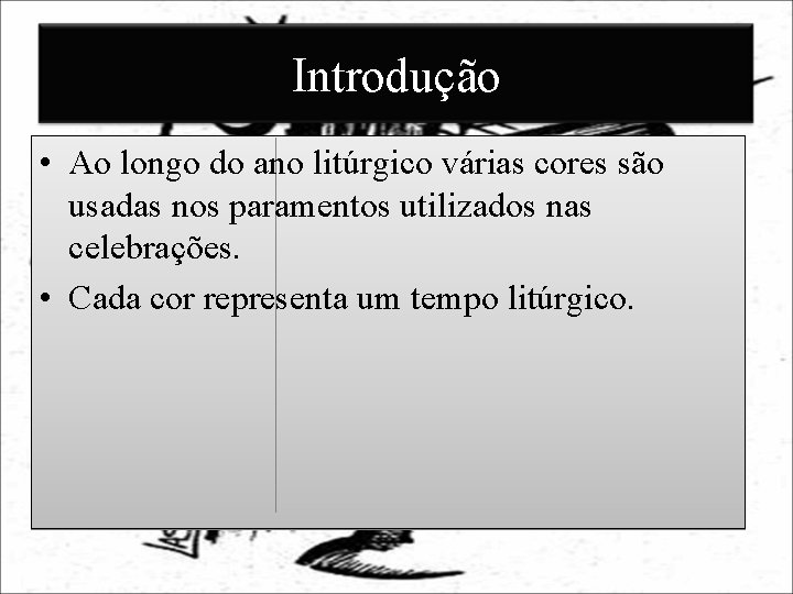 Introdução • Ao longo do ano litúrgico várias cores são usadas nos paramentos utilizados