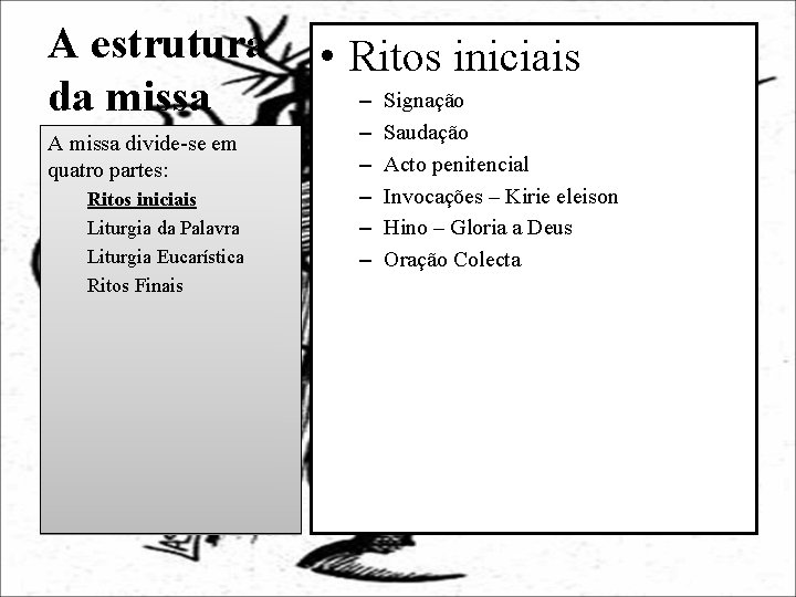 A estrutura da missa A missa divide-se em quatro partes: Ritos iniciais Liturgia da