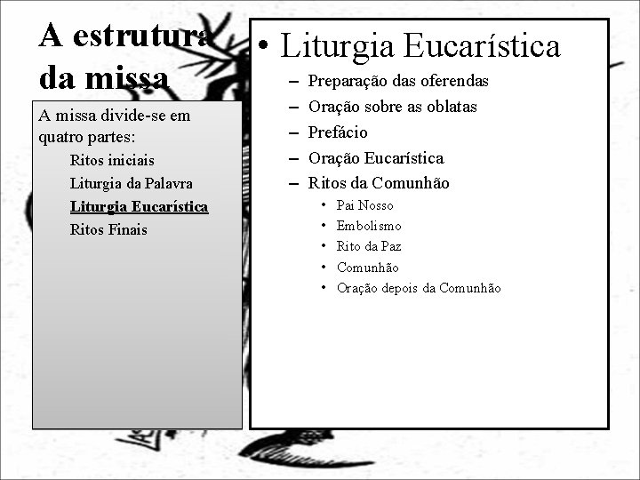 A estrutura da missa A missa divide-se em quatro partes: Ritos iniciais Liturgia da