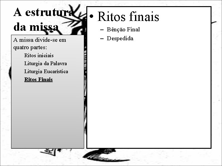 A estrutura da missa A missa divide-se em quatro partes: Ritos iniciais Liturgia da