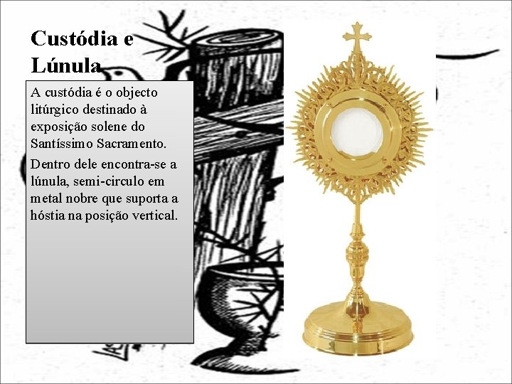 Custódia e Lúnula A custódia é o objecto litúrgico destinado à exposição solene do