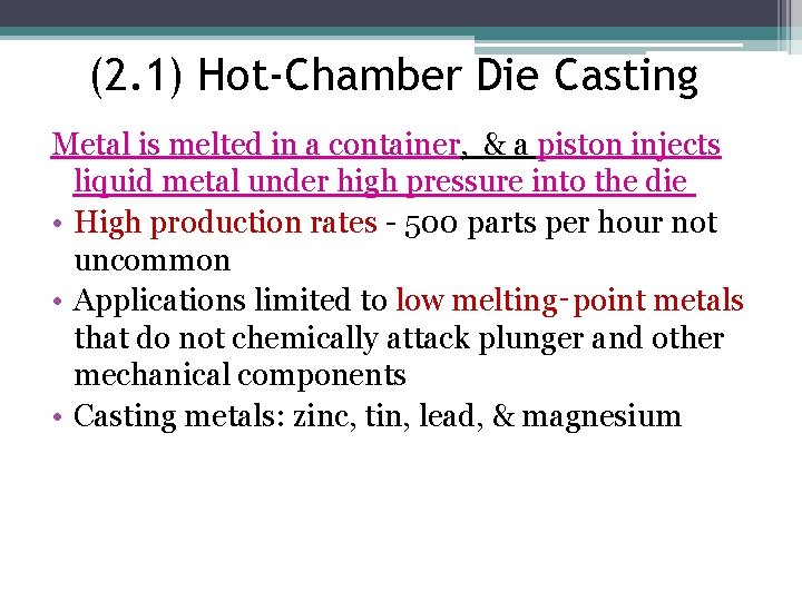 (2. 1) Hot-Chamber Die Casting Metal is melted in a container, & a piston