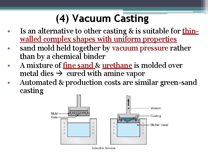 (4) Vacuum Casting • • Is an alternative to other casting & is suitable