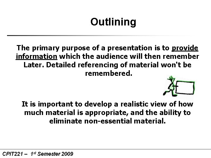 Outlining The primary purpose of a presentation is to provide information which the audience