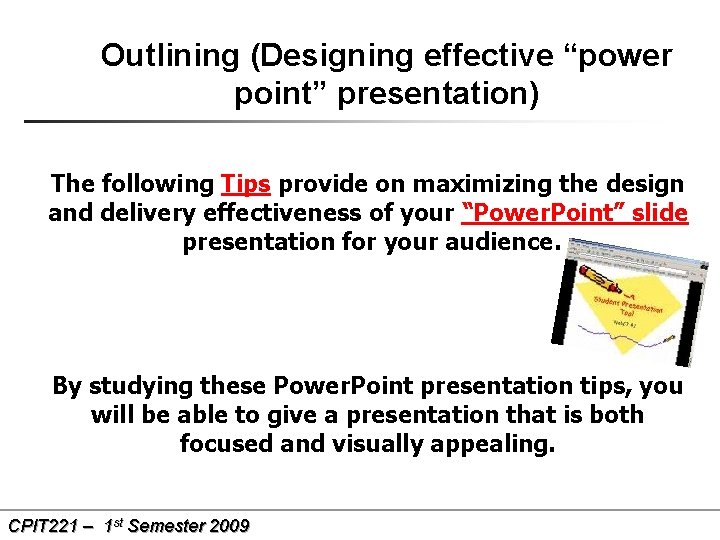 Outlining (Designing effective “power point” presentation) The following Tips provide on maximizing the design