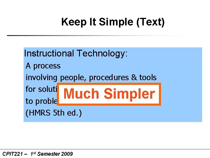 Keep It Simple (Text) Instructional Technology: A process involving people, procedures & tools for
