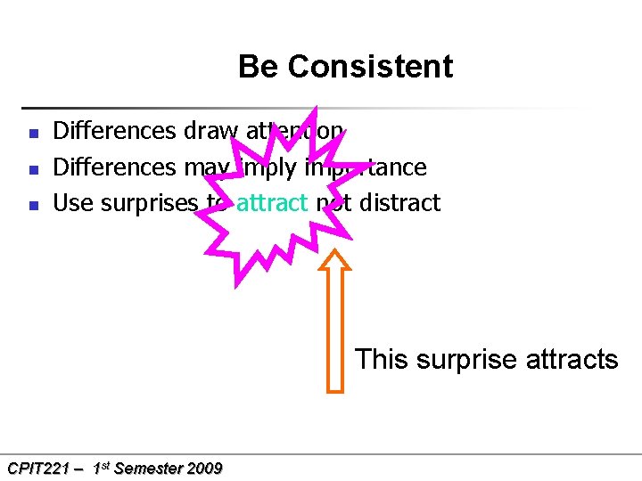 Be Consistent n n n Differences draw attention Differences may imply importance Use surprises