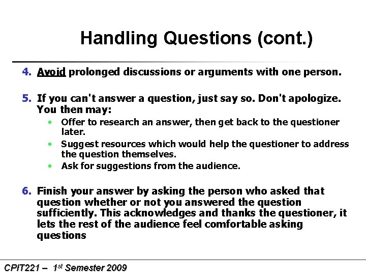 Handling Questions (cont. ) 4. Avoid prolonged discussions or arguments with one person. 5.