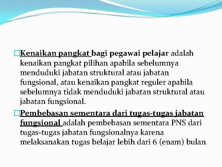 �Kenaikan pangkat bagi pegawai pelajar adalah kenaikan pangkat pilihan apabila sebelumnya menduduki jabatan struktural