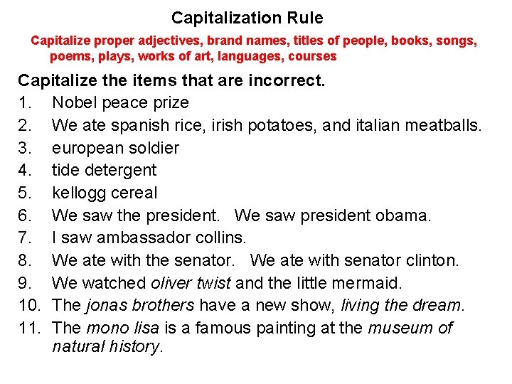 Capitalization Rule Capitalize proper adjectives, brand names, titles of people, books, songs, poems, plays,
