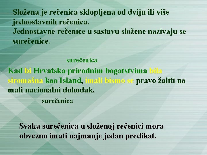 Složena je rečenica sklopljena od dviju ili više jednostavnih rečenica. Jednostavne rečenice u sastavu