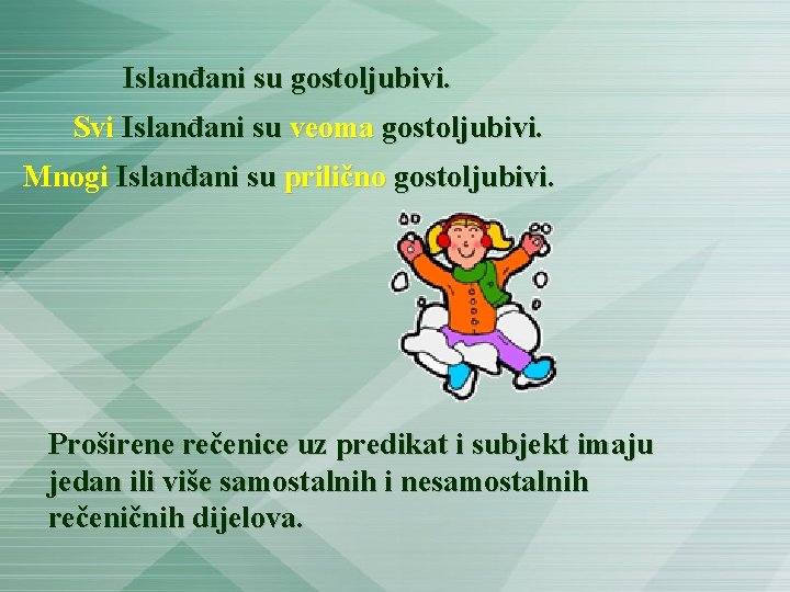 Islanđani su gostoljubivi. Svi Islanđani su veoma gostoljubivi. Mnogi Islanđani su prilično gostoljubivi. Proširene