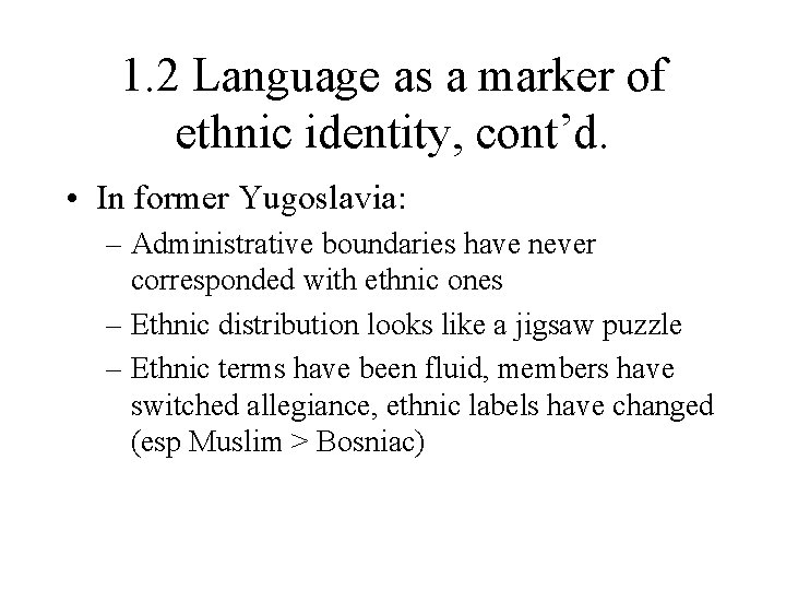 1. 2 Language as a marker of ethnic identity, cont’d. • In former Yugoslavia: