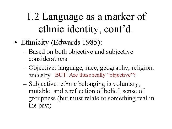 1. 2 Language as a marker of ethnic identity, cont’d. • Ethnicity (Edwards 1985):
