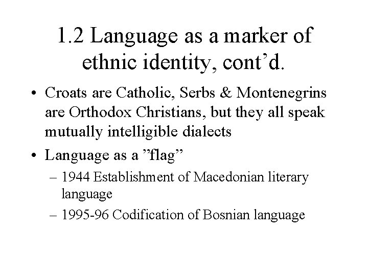 1. 2 Language as a marker of ethnic identity, cont’d. • Croats are Catholic,