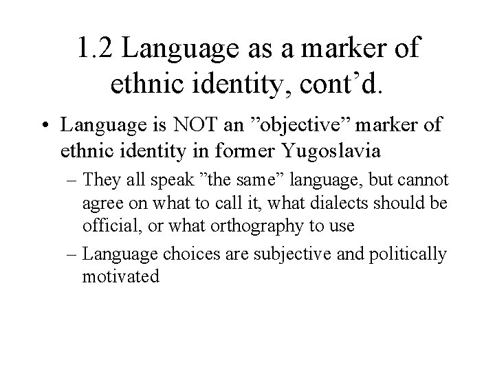 1. 2 Language as a marker of ethnic identity, cont’d. • Language is NOT