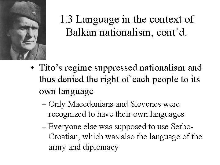 1. 3 Language in the context of Balkan nationalism, cont’d. • Tito’s regime suppressed