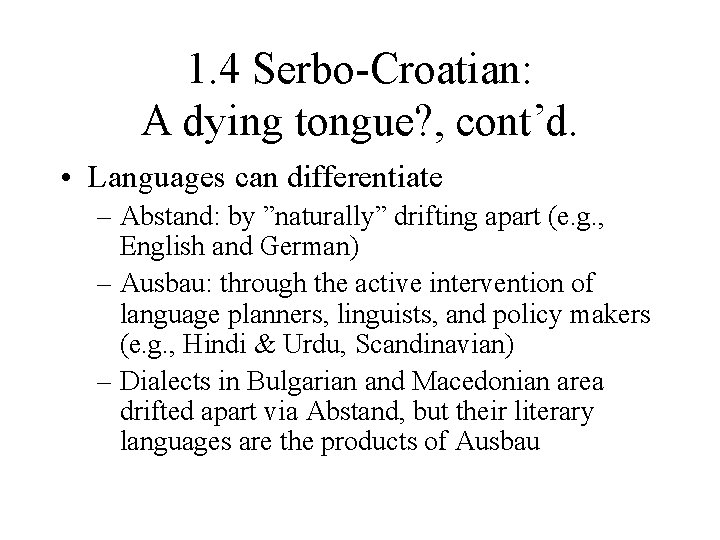 1. 4 Serbo-Croatian: A dying tongue? , cont’d. • Languages can differentiate – Abstand: